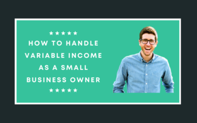 How to Handle Variable Income as a Small Business Owner